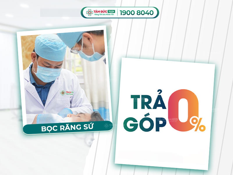 Bọc răng sứ trả góp lãi suất 0%, không cần trả trước tại Nha khoa Tâm Đức Smile
