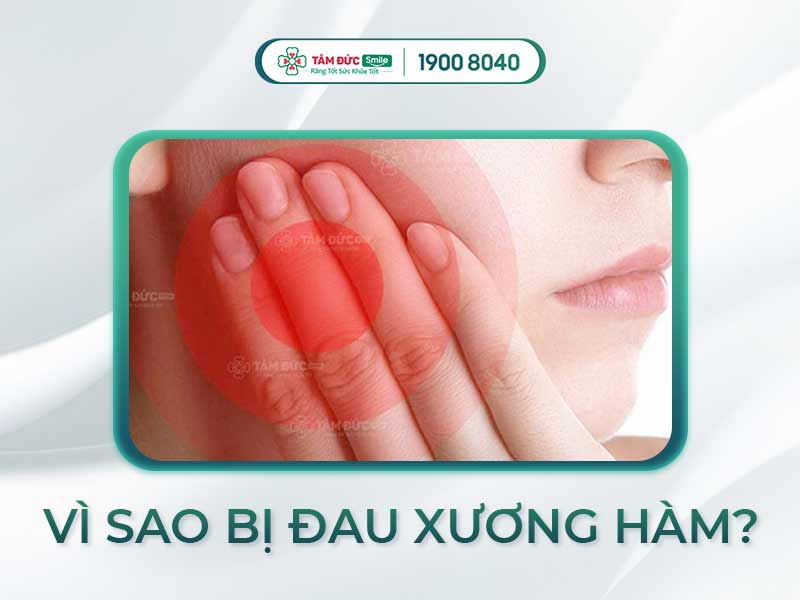 Đau xương hàm gần tai khi há miệng, nhai, nói: Nguyên nhân & cách điều trị hiệu quả