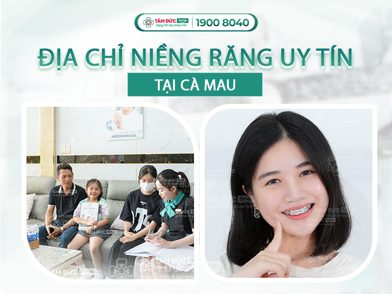 Niềng răng Cà Mau: Dịch vụ mắc cài, Invisalign, trả góp tại Nha khoa uy tín
